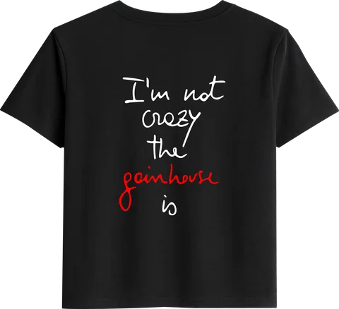 Maglietta nera, retro: la scritta a mano I'm not crazy, the Gainhouse is sulla schiena